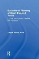Educational Planning of Court-Involved Youth di Amy (private practice Bishop edito da Taylor & Francis Ltd