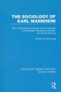 The Sociology of Karl Mannheim: With a Bibliographical Guide to the Sociology of Knowledge, Ideological Analysis, and So di Gunter Werner Remmling edito da ROUTLEDGE