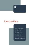 Coercive Care di Torbjorn Tannsjo edito da Routledge