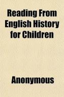 Reading From English History For Childre di Anonymous, Books Group edito da General Books