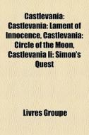 Castlevania: Lament Of Innocence, Castlevania: Circle Of The Moon, Castlevania Ii: Simon's Quest di Source Wikipedia edito da General Books Llc