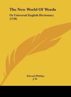 The New World of Words: Or Universal English Dictionary (1720) di Edward Phillips edito da Kessinger Publishing
