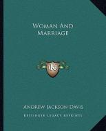 Woman and Marriage di Andrew Jackson Davis edito da Kessinger Publishing