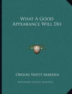 What a Good Appearance Will Do di Orison Swett Marden edito da Kessinger Publishing