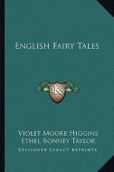 English Fairy Tales di Violet Moore Higgins edito da Kessinger Publishing