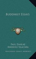 Buddhist Essays di Paul Dahlke edito da Kessinger Publishing