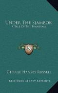 Under the Sjambok: A Tale of the Transvaal di George Hansby Russell edito da Kessinger Publishing