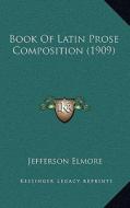 Book of Latin Prose Composition (1909) di Jefferson Elmore edito da Kessinger Publishing