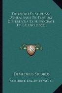 Theophili Et Stephani Atheniensis de Febrium Differentia Ex Hippocrate Et Galeno (1862) edito da Kessinger Publishing