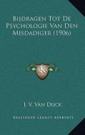 Bijdragen Tot de Psychologie Van Den Misdadiger (1906) di J. V. Van Dijck edito da Kessinger Publishing