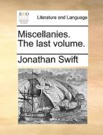 Miscellanies. The Last Volume di Jonathan Swift edito da Gale Ecco, Print Editions