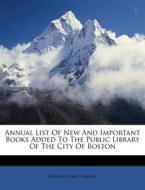 Annual List Of New And Important Books A di Boston Public Library edito da Nabu Press