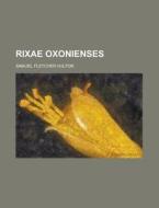 Rixae Oxonienses di Samuel Fletcher Hulton edito da Rarebooksclub.com