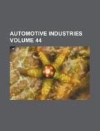 Automotive Industries Volume 44 di Books Group edito da Rarebooksclub.com