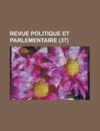 Revue Politique Et Parlementaire (37) di Livres Groupe edito da General Books Llc