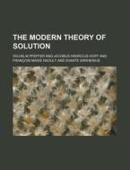 The Modern Theory of Solution di Wilhelm Pfeffer edito da Rarebooksclub.com