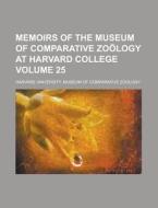Memoirs of the Museum of Comparative Zoology at Harvard College Volume 25 di Harvard University Zoology edito da Rarebooksclub.com