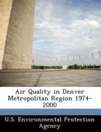 Air Quality In Denver Metropolitan Region 1974-2000 edito da Bibliogov
