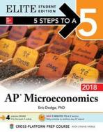 5 Steps To A 5: Ap Microeconomics 2018, Elite Student Edition di Eric R. Dodge edito da Mcgraw-hill Education