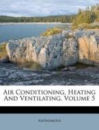 Air Conditioning, Heating and Ventilating, Volume 5 di Anonymous edito da Nabu Press
