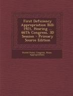 First Deficiency Appropriation Bill: 1921, Hearing ... 66th Congress, 3D Session edito da Nabu Press