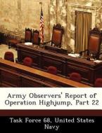 Army Observers\' Report Of Operation Highjump, Part 22 edito da Bibliogov