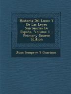 Historia del Luxo: Y de Las Leyes Suntuarias de Espana, Volume 1 di Juan Sempere y. Guarinos edito da Nabu Press