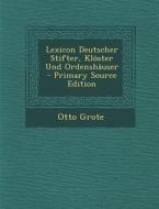Lexicon Deutscher Stifter, Kloster Und Ordenshauser di Otto Grote edito da Nabu Press