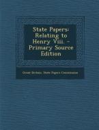 State Papers: Relating to Henry VIII. edito da Nabu Press