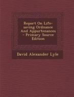 Report on Life-Saving Ordnance and Appurtenances di David Alexander Lyle edito da Nabu Press