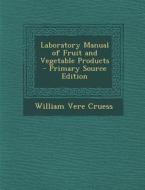 Laboratory Manual of Fruit and Vegetable Products di William Vere Cruess edito da Nabu Press