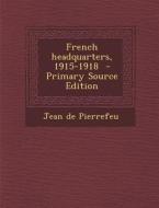 French Headquarters, 1915-1918 - Primary Source Edition di Jean De Pierrefeu edito da Nabu Press