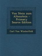 Von Stein Zum Altenstein - Primary Source Edition di Carl Von Winterfeld edito da Nabu Press