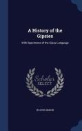 A History Of The Gipsies di Walter Simson edito da Sagwan Press