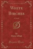 White Birches di Annie Eliot edito da Forgotten Books
