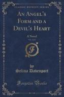 An Angel's Form And A Devil's Heart, Vol. 3 Of 4 di Selina Davenport edito da Forgotten Books