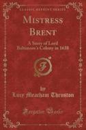 Mistress Brent di Lucy Meacham Thruston edito da Forgotten Books