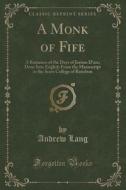 A Monk Of Fife di Andrew Lang edito da Forgotten Books