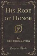 His Robe Of Honor (classic Reprint) di Ethel Smith Dorrance edito da Forgotten Books