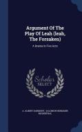 Argument Of The Play Of Leah (leah, The Forsaken) di A Albert Darmont edito da Sagwan Press