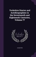 Yorkshire Diaries And Autobiographies In The Seventeenth And Eighteenth Centuries, Volume 77 di Adam Eyre edito da Palala Press