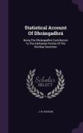 Statistical Account Of Dhrangadhra di J W Watson edito da Palala Press