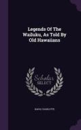 Legends Of The Wailuku, As Told By Old Hawaiians di Hapai Charlotte edito da Palala Press