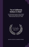 In Re California Indians To Date edito da Palala Press