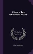 A Diary Of Two Parliaments, Volume 1 di Henry William Lucy edito da Palala Press