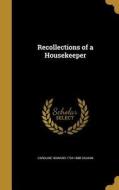 RECOLLECTIONS OF A HOUSEKEEPER di Caroline Howard 1794-1888 Gilman edito da WENTWORTH PR