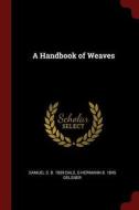 A Handbook of Weaves di Samuel S. B. Dale, G. Hermann B. Oelsner edito da CHIZINE PUBN
