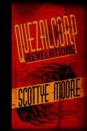 Quezalcorp Revelations di Scottye Moore edito da Blurb