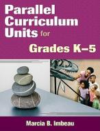 Parallel Curriculum Units for Grades K-5 di Marcia B. Imbeau edito da Corwin