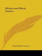 Witches And Witch-finders di Hendrik Willem Van Loon edito da Kessinger Publishing Co